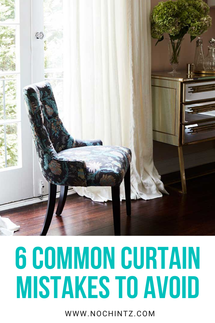 6 Common Curtain Mistakes To Avoid - No Chintz Interior Decorating